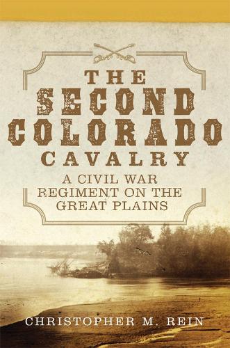 Бумажная книга «The Second Colorado Cavalry: A Civil War Regiment on the Great Plains», автор Кристофер М. Рейн - фото №1