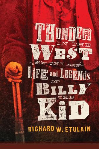 Бумажная книга «Thunder in the West: The Life and Legends of Billy the Kid», автор Ричард В. Этулен - фото №1