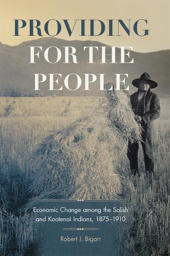 Бумажная книга «Providing for the People: Economic Change among the Salish and Kootenai Indians, 1875-1910», автор Роберт Дж. Бигарт - фото №1