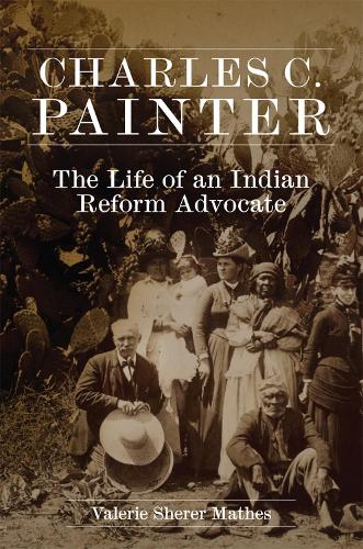 Бумажная книга «Charles C. Painter: The Life of an Indian Reform Advocate», автор Валери Шерер Матес - фото №1