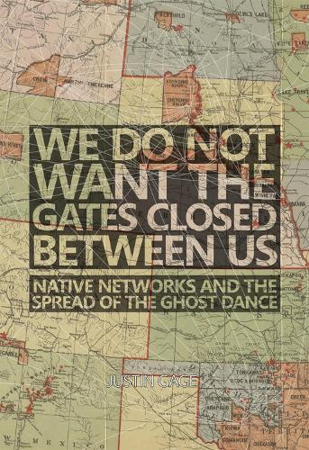 Бумажная книга «We Do Not Want the Gates Closed between Us: Native Networks and the Spread of the Ghost Dance», автор Джастин Гейдж - фото №1
