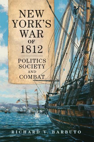 Бумажная книга «New York's War of 1812: Politics, Society, and Combat», автор Ричард В. Барбуто - фото №1