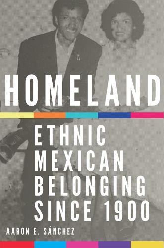 Бумажная книга «Homeland: Ethnic Mexican Belonging since 1900», автор Аарон Э. Санчес - фото №1