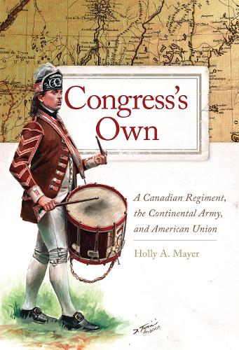 Бумажная книга «Congress's Own: A Canadian Regiment, the Continental Army, and American Union», автор Холли А. Майер - фото №1