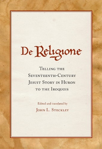 Бумажная книга «De Religione: Telling the Seventeenth-Century Jesuit Story in Huron to the Iroquois», автор Джон Л. Стекли - фото №1