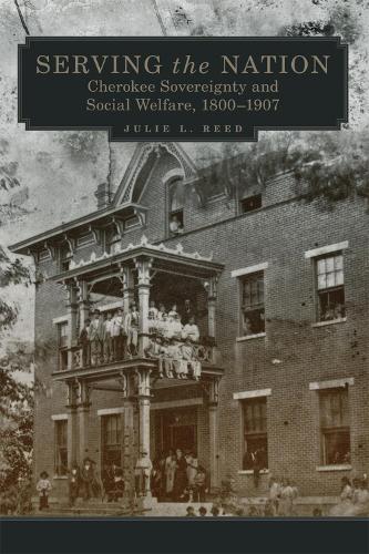 Бумажная книга «Serving the Nation: Cherokee Sovereignty and Social Welfare, 1800–1907», автор Джули Л. Рид - фото №1