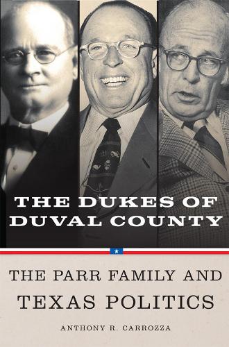 Паперова книга «Dukes of Duval County: The Parr Family and Texas Politics», автор Ентоні Р. Карроцца - фото №1