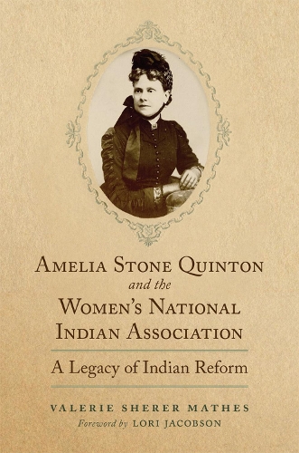 Бумажная книга «Amelia Stone Quinton and the Women's National Indian Association: A Legacy of Indian Reform», авторов Лори Джейкобсон, Валери Шерер Матес - фото №1