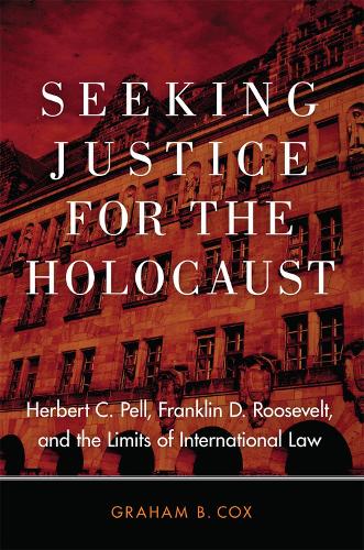 Бумажная книга «Seeking Justice for the Holocaust: Herbert C. Pell, Franklin D. Roosevelt, and the Limits of International Law», автор Грэм Б. Кокс - фото №1