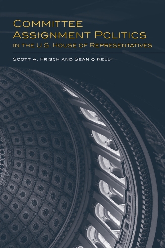 Бумажная книга «Committee Assignment Politics in the U.S. House of Representatives», авторов Скотт А. Фриш, Шон Кью Келли - фото №1