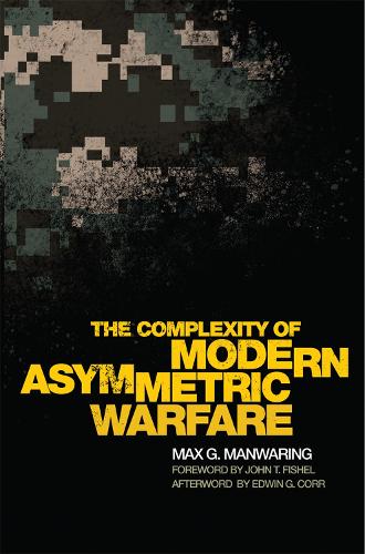 Паперова книга «The Complexity of Modern Asymmetric Warfare», авторів Едвін Г. Корр, Джон Т. Фішель, Макс Г. Манворінг - фото №1
