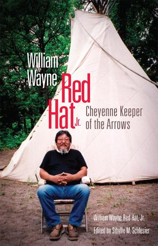 Бумажная книга «William Wayne Red Hat Jr.: Cheyenne Keeper of the Arrows», автор Уильям Уэйн Рэд Хет - фото №1