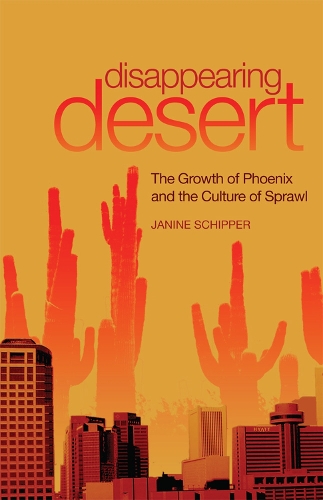 Бумажная книга «Disappearing Desert: The Growth of Phoenix and the Culture of Sprawl», автор Джанин Шиппер - фото №1