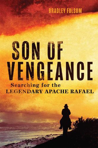 Бумажная книга «Son of Vengeance: Searching for the Legendary Apache Rafael», автор Брэдли Фолсом - фото №1
