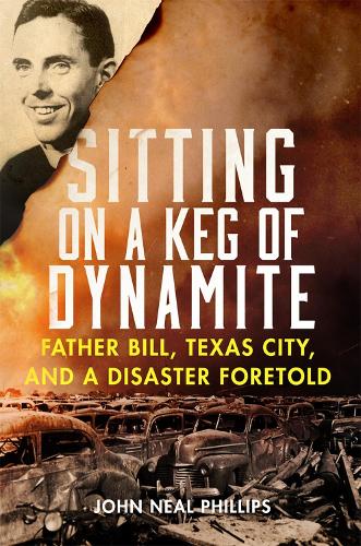 Бумажная книга «Sitting on a Keg of Dynamite: Father Bill, Texas City, and a Disaster Foretold», автор Джон Нил Филлипс - фото №1