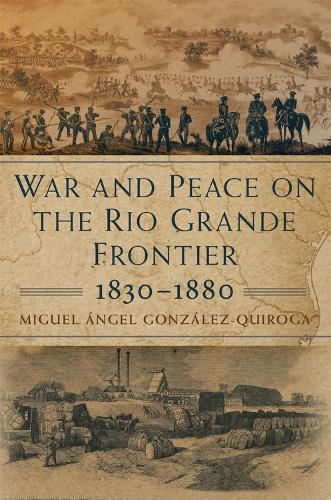 Бумажная книга «War and Peace on the Rio Grande Frontier, 1830-1880», автор Мигель Анхель Гонсалес-Кирога - фото №1