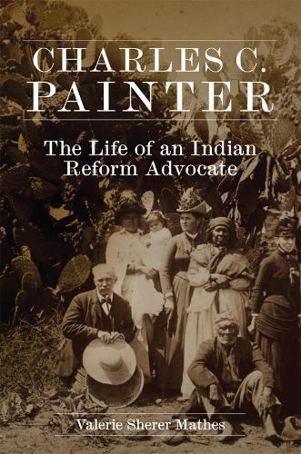 Бумажная книга «Charles C. Painter: The Life of an Indian Reform Advocate», автор Валери Шерер Матес - фото №1