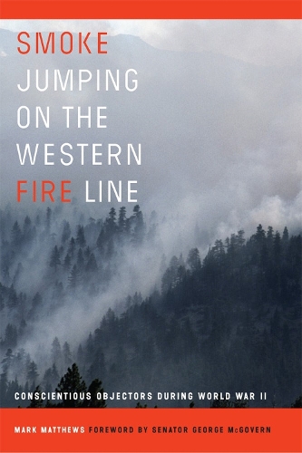 Бумажная книга «Smoke Jumping on the Western Fire Line: Conscientious Objectors During World War II», авторов Джордж Макговерн, Марк Мэтьюс - фото №1