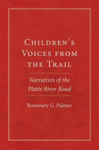 Бумажная книга «Children's Voices from the Trail: Narratives of the Platte River Road», автор Розмари Г. Палмер - фото №1