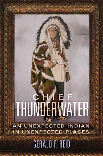 Бумажная книга «Chief Thunderwater: An Unexpected Indian in Unexpected Places», автор Джеральд Ф. Рид - фото №1