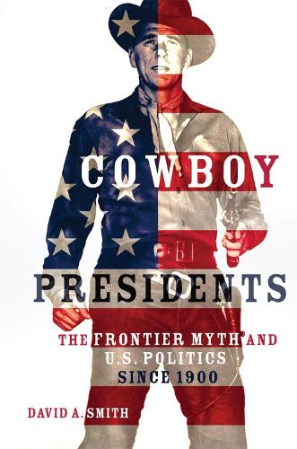 Бумажная книга «Cowboy Presidents: The Frontier Myth and U.S. Politics since 1900», автор Дэвид А. Смит - фото №1