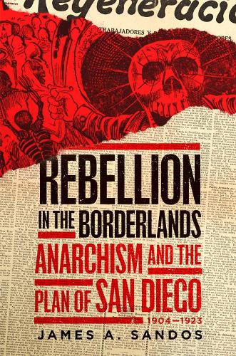 Паперова книга «Rebellion in the Borderlands: Anarchism and the Plan of San Diego, 1904-1923», автор Джеймс А. Сандос - фото №1