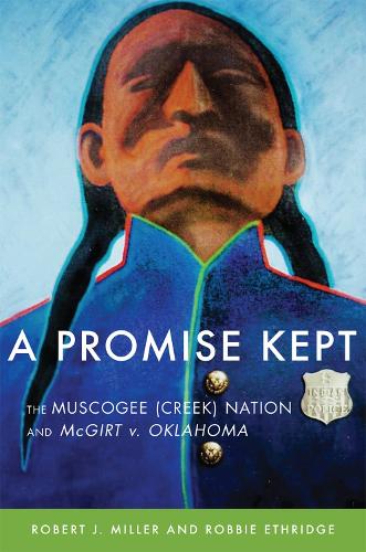 Бумажная книга «A Promise Kept: The Muscogee (Creek) Nation and McGirt v. Oklahoma», авторов Робби Этридж, Роберт Дж. Миллер - фото №1