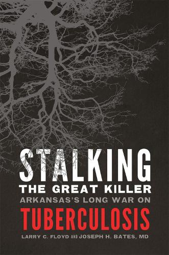 Бумажная книга «Stalking the Great Killer: Arkansas's Long War on Tuberculosis», авторов Джозеф Х. Бейтс, Ларри Флойд - фото №1