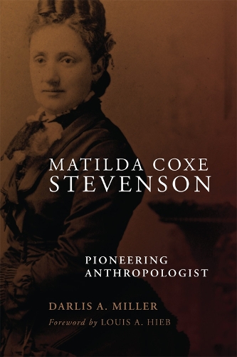 Паперова книга «Matilda Coxe Stevenson: Pioneering Anthropologist», авторів Дарліс А. Міллер, Луї А. Гіб - фото №1