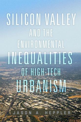 Бумажная книга «Silicon Valley and the Environmental Inequalities of High-Tech Urbanism Volume 9», автор Джейсон А. Хепплер - фото №1