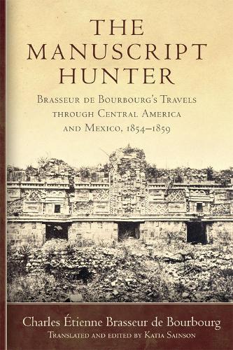 Бумажная книга «The Manuscript Hunter Volume 84: Brasseur de Bourbourg's Travels through Central America and Mexico, 1854-1859», авторов Шарль Этьен Брассер де Бурбур, Катя Сэйнсон - фото №1