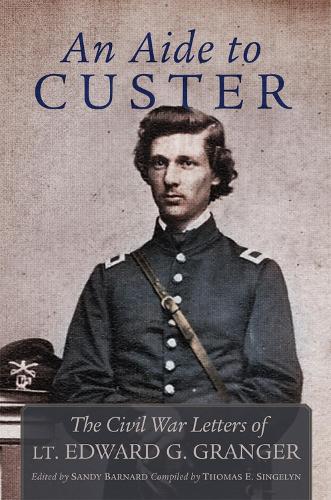 Бумажная книга «An Aide to Custer: The Civil War Letters of Lt. Edward G. Granger», автор Эдвард Грейнджер - фото №1