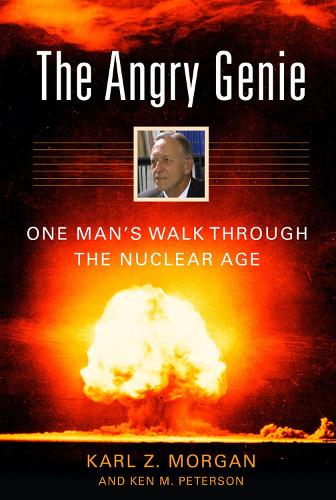 Бумажная книга «The Angry Genie: One Man's Walk Through the Nuclear Age», авторов Карл З. Морган, Кен М. Петерсон - фото №1