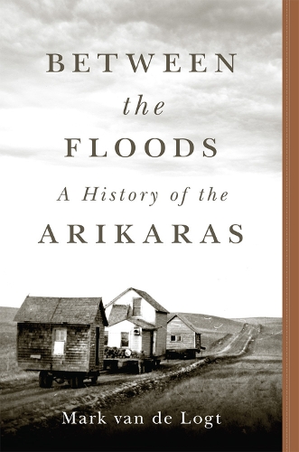 Паперова книга «Between the Floods Volume 282: A History of the Arikaras», автор Марк ван де Логт - фото №1