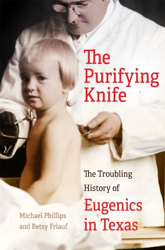 Бумажная книга «The Purifying Knife: The Troubling History of Eugenics in Texas», автор Майкл Филлипс - фото №1