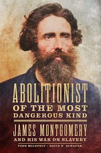 Бумажная книга «Abolitionist of the Most Dangerous Kind: James Montgomery and His War on Slavery», авторов Дэвид Д. Шафер, Тодд Милдфелт - фото №1