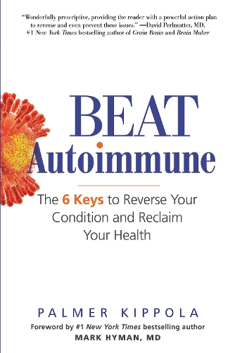 Бумажная книга «Beat Autoimmune: The 6 Keys to Reverse Your Condition and Reclaim Your Health», автор Палмер Киппола - фото №1