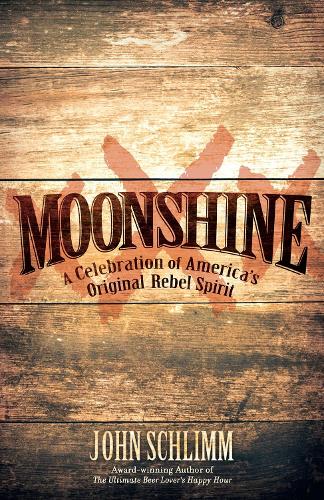 Бумажная книга «Moonshine: A Celebration of America's Original Rebel Spirit», автор Джон Шлимм - фото №1