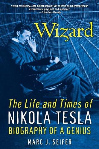 Бумажная книга «Wizard: The Life and Times of Nikola Tesla: Biography of a Genius», автор Марк Дж. Сейфер - фото №1