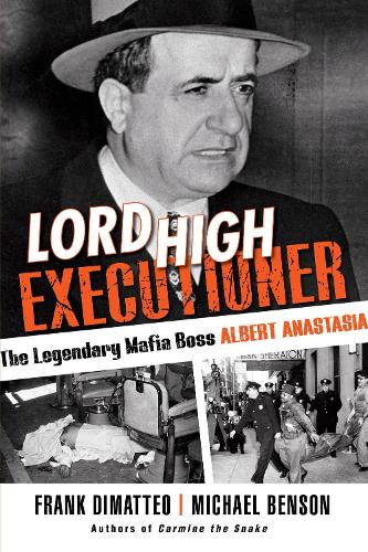 Бумажная книга «Lord High Executioner: The Legendary Mafia Boss Albert Anastasia», авторов Фрэнк Диматтео, Майкл Бенсон - фото №1