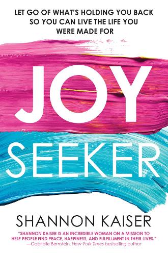 Паперова книга «Joy Seeker: Let Go of What's Holding You Back So You Can Live the Life You Were Made For», автор Шеннон Кайзер - фото №1
