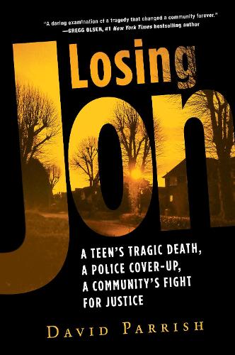 Бумажная книга «Losing Jon: A Teen's Tragic Death, a Police Cover-Up, a Community's Fight for Justice», автор Дэвид Пэрриш - фото №1