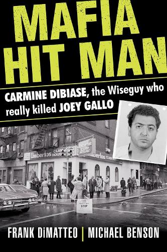 Бумажная книга «Mafia Hit Man Carmine Dibiase: The Wiseguy Who Really Killed Joey Gallo», авторов Фрэнк Диматтео, Майкл Бенсон - фото №1
