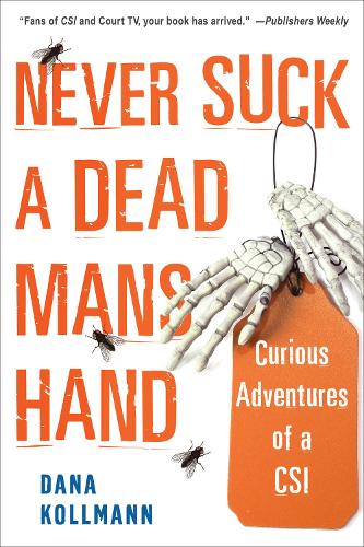 Бумажная книга «Never Suck A Dead Man's Hand: Curious Adventures of a CSI», автор Дана Колманн - фото №1