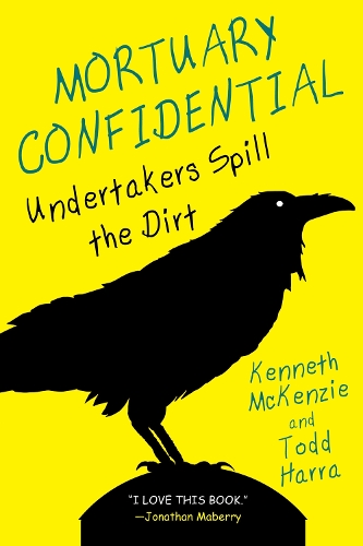Паперова книга «Mortuary Confidential: Undertakers Spill the Dirt», авторів Кен МакКензі, Тодд Харра - фото №1