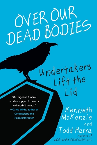 Бумажная книга «Over Our Dead Bodies:: Undertakers Lift the Lid», авторов Кеннет Маккензи, Тодд Харра - фото №1