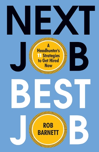 Бумажная книга «Next Job, Best Job: A Headhunter's 11 Strategies to Get Hired Now», автор Роб Барнетт - фото №1