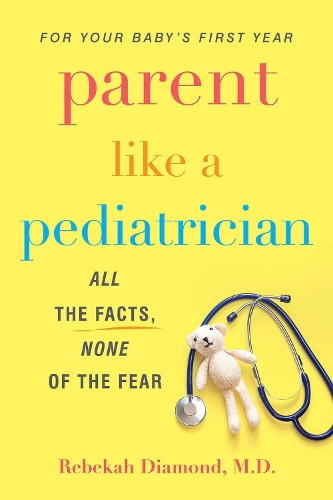 Бумажная книга «Parent Like a Pediatrician: All the Facts, None of the Fear», автор Ребекка Даймонд - фото №1