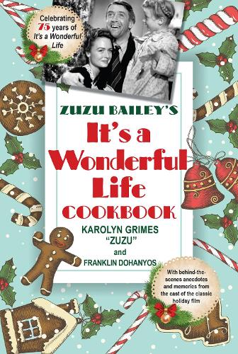 Бумажная книга «Zuzu Bailey's It's A Wonderful Life Cookbook», авторов Франклин Доханьос, Каролин Граймс - фото №1