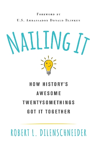 Бумажная книга «Nailing It: How History's Awesome Twentysomethings Got It Together», автор Роберт Л. Диленшнайдер - фото №1